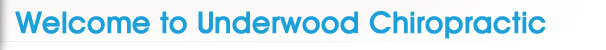 welcome to underwood chiropractic